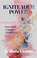 Ignite Your Power: Master 9 Skills to Guarantee Lifelong Success 1965016340 Book Cover