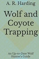 Wolf and Coyote Trapping. An Up to Date Wolf Hunter's Guide... B09K1RXDGT Book Cover