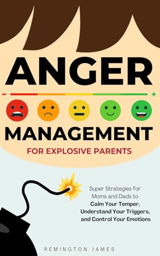 Anger Management For Explosive Parents: Super Strategies for Moms and