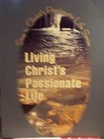 Living Christ's Passionate Life Guidebook: Step 2: Christ's Passionate Life Series 0977231313 Book Cover