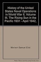 History of United States Naval Operations in World War II VOLUME III The Rising Sun in the Pacific 1931-April 1942 B005W49F1O Book Cover