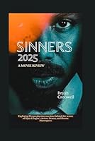 Sinners 2025: A Movie Review: Exploring Plot production reactions behind the scenes of Ryan Coogler's Action, Drama, and Horror Masterpiece B0F66Q8TF4 Book Cover