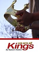 We Are All Kings: A Motivational Guide for Young Men 1542418798 Book Cover