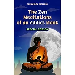 The Zen Meditations of an Addict Monk Audiolibro Por Alexander Matters arte de portada