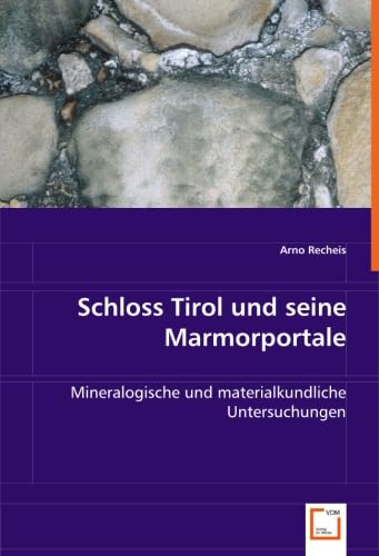 Schloss Tirol und seine Marmorportale: Mineralogische und materialkundliche Untersuchungen (German Edition)