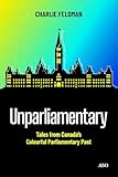 Unparliamentary: Tales from Canada's Colourful Parliamentary Past