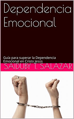 Dependencia Emocional: Guía para superar la Dependencia Emocional en Cristo Jesús (Jesucristo en mi