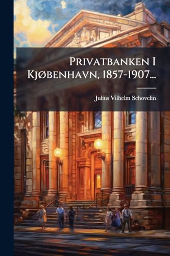 Privatbanken I Kjøbenhavn, 1857-1907... (Danish Edition)