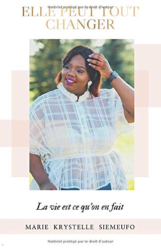 Elle peut tout changer: La vie est ce qu'on en fait (French Edition)