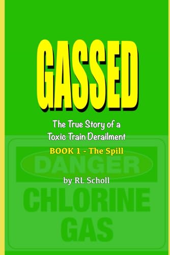 GASSED - The True Story of a Toxic Train Derailment/BOOK 1 - The Spill