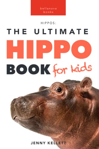 Hippos: The Ultimate Hippo Book for Kids: 100+ Amazing Hippo Facts, Photos, Quiz + More (Animal Fact Books for Kids)