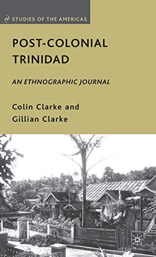 Post-Colonial Trinidad: An Ethnographic Journal (Studies of the Americas)