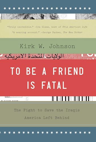 To Be a Friend Is Fatal: The Fight to Save the Iraqis America Left Behind