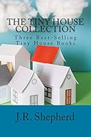 The Tiny House Collection: Three Best-Selling Tiny House Books 1505204240 Book Cover