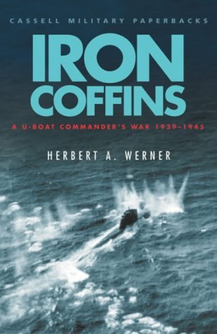By Herbert Werner - Iron Coffins: A U-boat Commander's War, 1939-45 (New Ed)