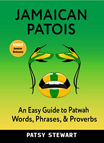 JAMAICAN PATOIS : An Easy Guide to Patwah Words, Phrases & Proverbs