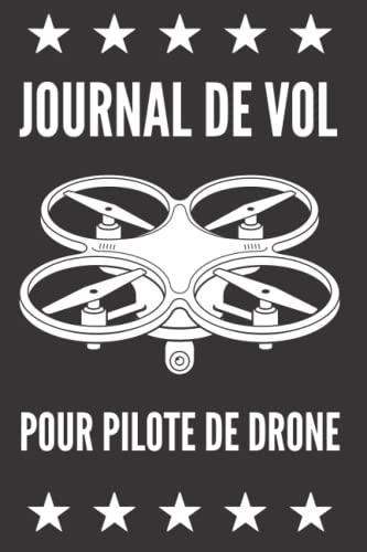 livre JOURNAL DE VOL POUR PILOTE DE DRONE - Le carnet pour noter et enregistrer vos séances de vol , lieu, etc: Journal de bord pour noter les informations ... pour les pilotes amateurs ou professionnels