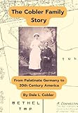 The Cobler Family Story: From Palatinate Germany To 20th Century America