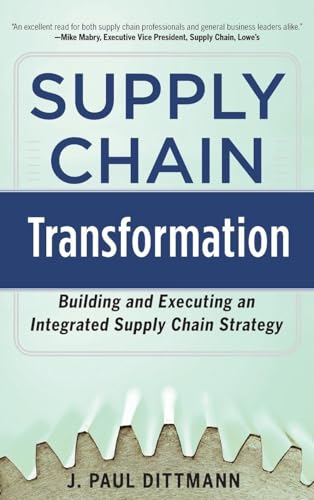 Supply Chain Transformation: Building and Executing an Integrated Supply Chain Strategy