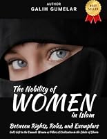 The Nobility of Women in Islam: Between Rights, Roles, and Exemplars B0F5NKD992 Book Cover