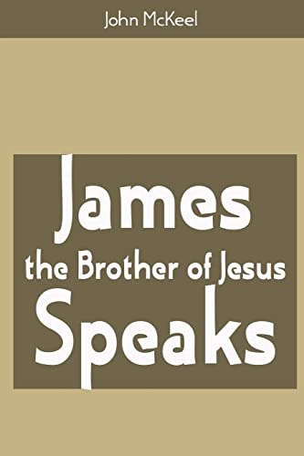 James the Brother of Jesus Speaks