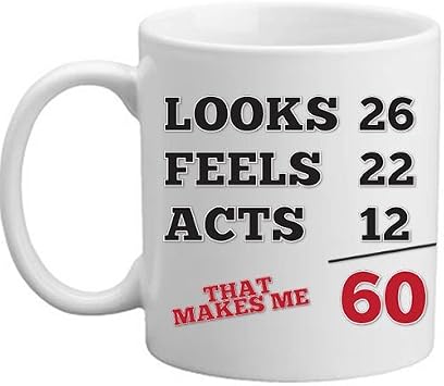Looks 26 Feels 22 Acts 12 That Makes Me 60 Novelty Age Immature Funny Double Sided Gift Mug