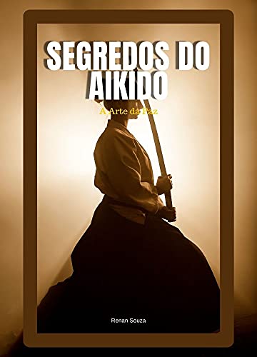 Segredos do Aikido: A Arte Da Paz