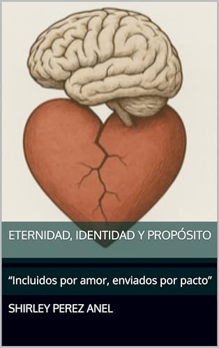 Eternidad, identidad y propósito: “Incluidos por amor, enviados por pacto” (Spanish Edition)