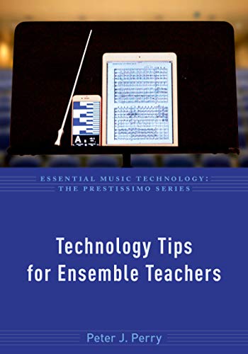 Technology Tips for Ensemble Teachers (Essential Music Technology...