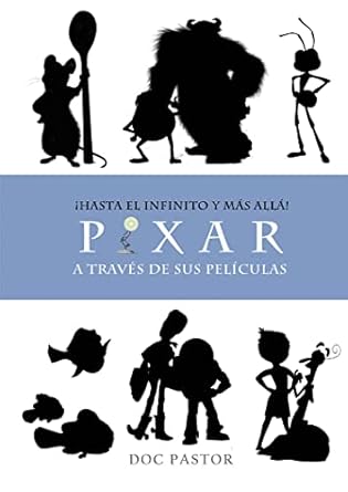 Pixar. Hasta el infinito y mas allá. A través de sus películas
