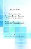 southern pacific railroad map california  The Lands of the Southern Pacific Railroad Company of California: With General Information on the Resources of Southern California (Classic Reprint)