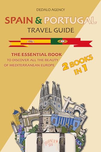 Spain & Portugal Travel Guide: The Essential Book To Discover All The Beauty Of Mediterranean Europe (Journey Joy 11)