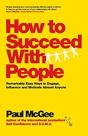 How to Succeed with People: Remarkably easy ways to engage, influence and motivate almost anyone book cover