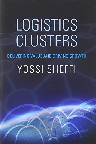 Logistics Clusters: Delivering Value and Driving Growth (MIT Press) by Yossi Sheffi (2014-08-29)