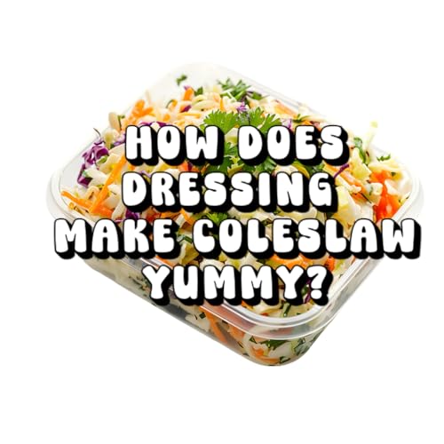How Does Dressing Make Coleslaw Yummy?
