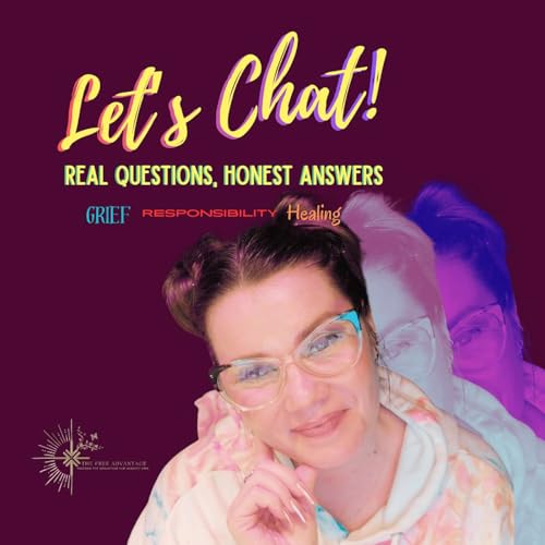 Let's Chat: Real Questions, Honest Answers | Grief, Responsibility, & Healing