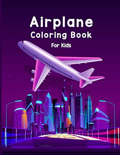Airplane Coloring Book For Kids: Discover A Amazing Coloring Books Airplane for Kids with 40 Beautiful Coloring Pages of Airplane, Page Large 8.5 x 11”