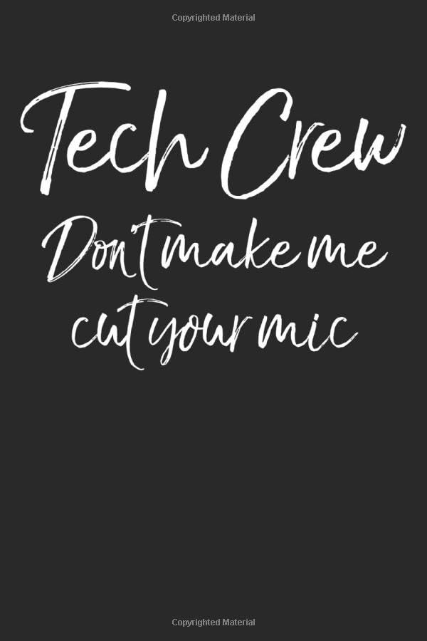 Tech Crew Don't Make Me Cut Your Mic: Musical Theatre Journal with Blank Pages to Write in - Theater Notebook for Dramatic Acting Notes: Broadway Gift Idea for Tech Crew