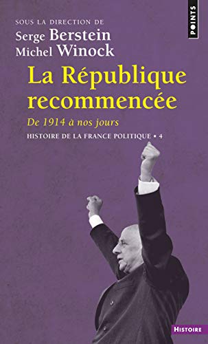 La République recommencée. De 1914 à nos jours. Histoire de la France politique