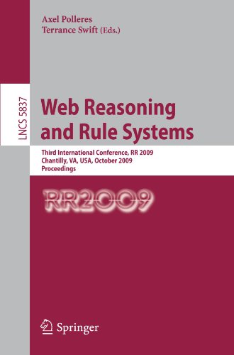 Web Reasoning and Rule Systems: Third International Conference, RR 2009, Chantilly, VA, USA, October 25-26, 2009, Proceedings (Lecture Notes in Computer Science / Information Systems and Applications, incl. Internet/Web, and HCI)
