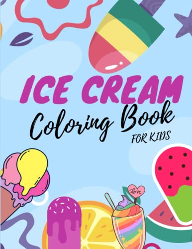 Ice Cream Coloring Book For Kids: 90 Amazing Coloring Pages Of Ice Cream Designs For Kids: 90 Pages - Large 8.5 x 11