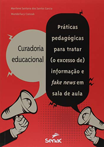 Curadoria educacional: práticas pedagógicas para tratar (o excesso de) informação e fake news em sala de aula, do autor Marilene Santana dos Santos Garcia; Wanderlucy Czeszak
