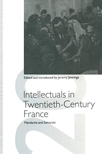 Intellectuals in Twentieth-Century France: Mandarins and Samurais (St Antony's Series)