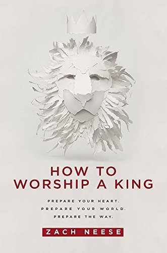 How To Worship a King: Prepare Your Heart. Prepare Your