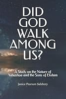 DID GOD WALK AMONG US?: A Study on the Nature of Yahushua and the Sons of Elohim 0999652648 Book Cover