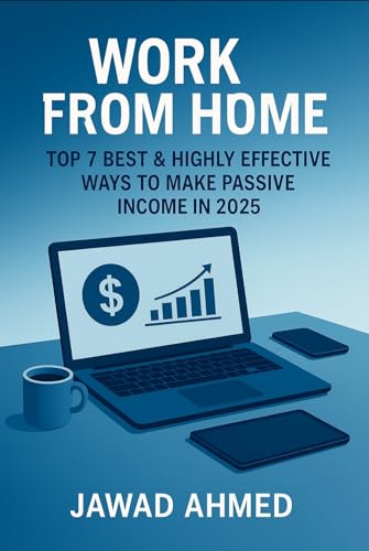 WORK FROM HOME: TOP 7 BEST & HIGHLY EFFECTIVE WAYS TO MAKE PASSIVE INCOME IN 2025
