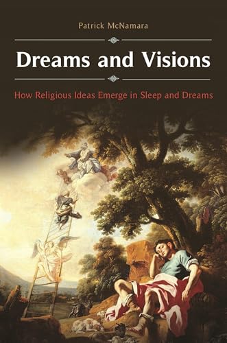 Dreams and Visions: How Religious Ideas Emerge in Sleep and Dreams (Brain, Behavior, and Evolution)