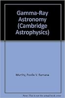 Gamma-Ray Astronomy (Cambridge Astrophysics) 0521305284 Book Cover