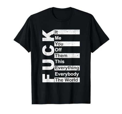 Fuck The World Fuck Everything Art Impression humoristique T-Shirt