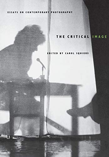 The Critical Image: Essays On Contemporary Photography